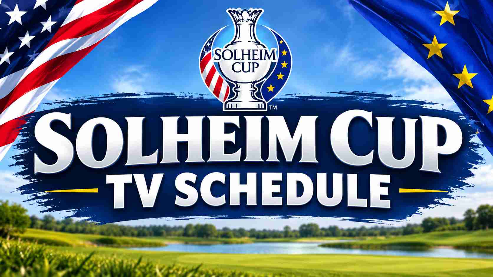 How to Watch Solheim Cup 2026: Complete TV Schedule, Dates, Times and Live Stream